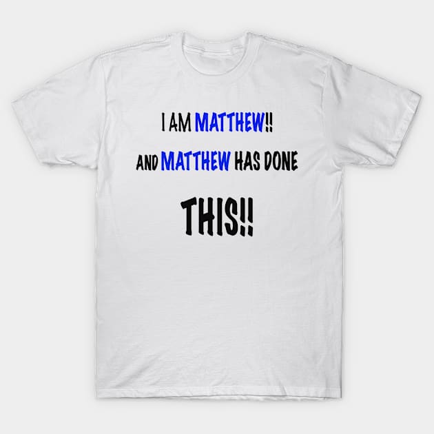 I am Matthew and Matthew has done this T-Shirt by Kay beany